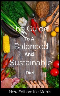 The Guide To A Balanced And Sustainable Diet (eBook, ePUB) - Morris, Kie