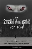 Die Schreckliche Vergangenheit von Turet: Eine Geschichte voller Mysterium und Spannung und ein Dunkles Geheimnis, das in dieser Stadt Verborgen ist (eBook, ePUB) Die Schreckliche Vergangenheit von Turet: Eine Geschichte voller Mysterium und Spannung und ein Dunkles Geheimnis, das in dieser Stadt Verborgen ist (eBook, ePUB)