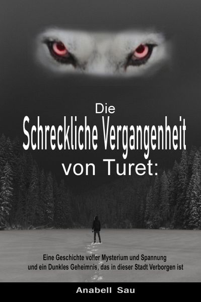 Die Schreckliche Vergangenheit von Turet: Eine Geschichte voller Mysterium und Spannung und ein Dunkles Geheimnis, das in dieser Stadt Verborgen ist (eBook, ePUB)