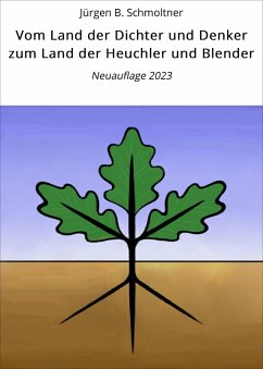 Vom Land der Dichter und Denker zum Land der Heuchler und Blender (eBook, ePUB) - Schmoltner, Jürgen B.