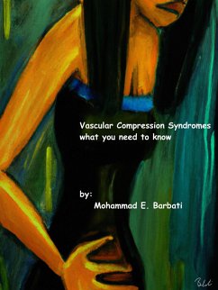 Vascular Compression Syndromes - What You Need to Know (eBook, ePUB) - Barbati, Mohammad E.