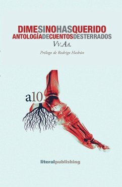 Dime si no has querido. Antología de cuentos desterrados (eBook, ePUB) - Hasbún, Rodrigo; Luengo, Norelis; Dorantes, David; Bedoya, Grace P.; Pérez, Gilberto; Juárez, Lissete; Castán, Pepa P.; Audibert, Nathalie; Chejab, H. M.; Carrera, José; Amaré, Ana Escalona