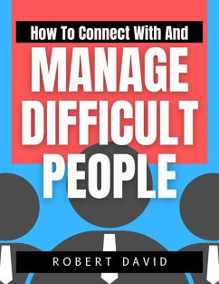 How to Connect with and Manage Difficult People (eBook, ePUB) - David, Robert