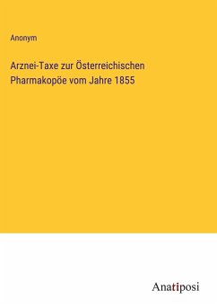 Arznei-Taxe zur Österreichischen Pharmakopöe vom Jahre 1855 - Anonym