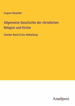 Allgemeine Geschichte der christlichen Religion und Kirche - Neander, August