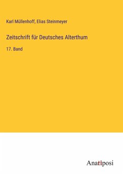 Zeitschrift für Deutsches Alterthum - Müllenhoff, Karl; Steinmeyer, Elias