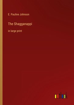 The Shagganappi - Johnson, E. Pauline