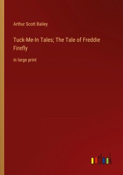 Tuck-Me-In Tales; The Tale of Freddie Firefly - Bailey, Arthur Scott