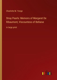 Stray Pearls: Memoirs of Margaret De Ribaumont, Viscountess of Bellaise - Yonge, Charlotte M.