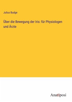 Über die Bewegung der Iris: für Physiologen und Ärzte - Budge, Julius