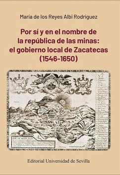 Por sí y en el nombre de la república de las minas: el gobierno local de Zacatecas (1546-1650)