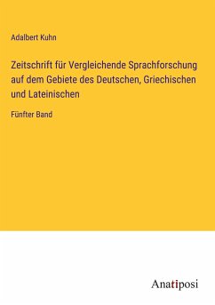 Zeitschrift für Vergleichende Sprachforschung auf dem Gebiete des Deutschen, Griechischen und Lateinischen - Kuhn, Adalbert