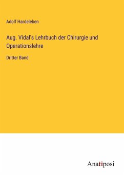 Aug. Vidal's Lehrbuch der Chirurgie und Operationslehre - Hardeleben, Adolf