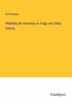 Phlebitis der Hirnsinus in Folge von Otitis Interna - Heussy, Emil