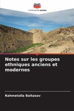 Notes sur les groupes ethniques anciens et modernes - Baitasov, Rahmetolla