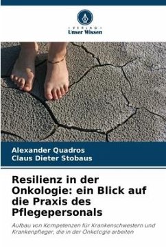 Resilienz in der Onkologie: ein Blick auf die Praxis des Pflegepersonals - Quadros, Alexander;Stobaus, Claus Dieter