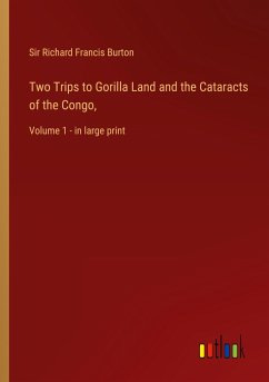 Two Trips to Gorilla Land and the Cataracts of the Congo, - Burton, Richard Francis