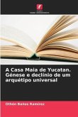 A Casa Maia de Yucatan. Génese e declínio de um arquétipo universal