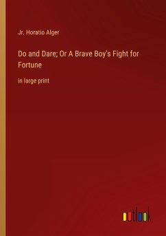 Do and Dare; Or A Brave Boy's Fight for Fortune - Alger, Jr. Horatio