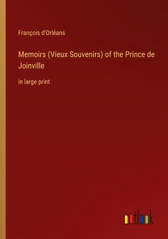 Memoirs (Vieux Souvenirs) of the Prince de Joinville - D'Orléans, François