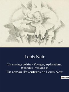 Un mariage polaire - Voyages, explorations, aventures - Volume 14 - Noir, Louis