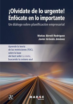 ¡Olvídate de lo urgente! Enfócate en lo importante - Birrell Rodríguez, Matías; Arévalo Jiménez, Javier