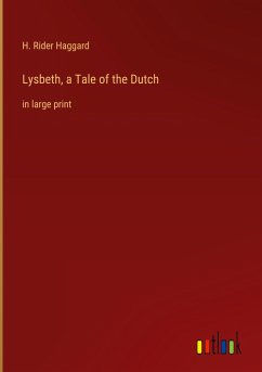 Lysbeth, a Tale of the Dutch - Haggard, H. Rider