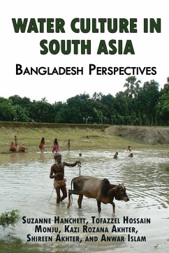 Water Culture in South Asia - Akhter, Kazi Rozana; Hanchett, Suzanne; Monju, Tofazzel Hossain