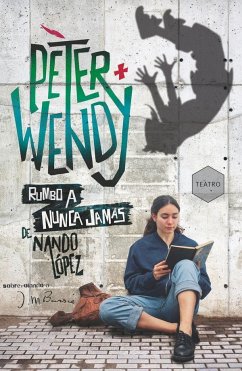 Peter y Wendy rumbo a Nunca Jamás : sobrevolando a J. M. Barrie - López, Nando