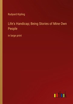 Life's Handicap; Being Stories of Mine Own People - Kipling, Rudyard