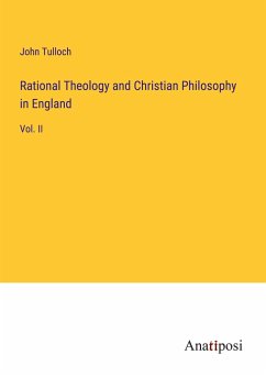 Rational Theology and Christian Philosophy in England - Tulloch, John