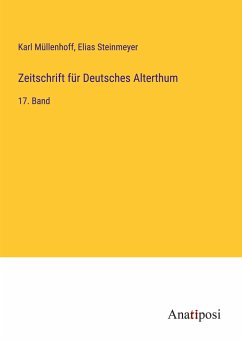 Zeitschrift für Deutsches Alterthum - Müllenhoff, Karl; Steinmeyer, Elias