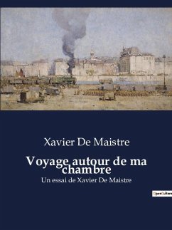 Voyage autour de ma chambre - Maistre, Xavier De