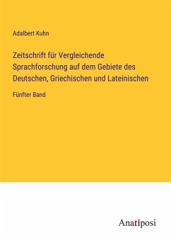 Zeitschrift für Vergleichende Sprachforschung auf dem Gebiete des Deutschen, Griechischen und Lateinischen - Kuhn, Adalbert