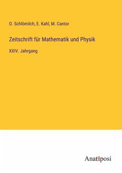 Zeitschrift für Mathematik und Physik - Schlömilch, O.; Kahl, E.; Cantor, M.