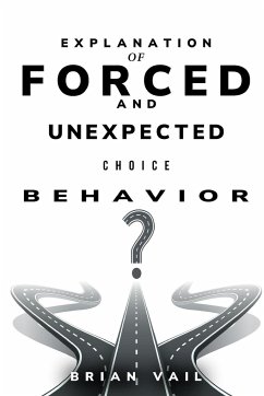 Explanation of forced and unexpected choice behavior - Vail, Brian