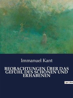 BEOBACHTUNGEN ÜBER DAS GEFÜHL DES SCHÖNEN UND ERHABENEN - Kant, Immanuel