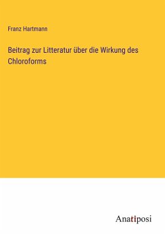 Beitrag zur Litteratur über die Wirkung des Chloroforms - Hartmann, Franz