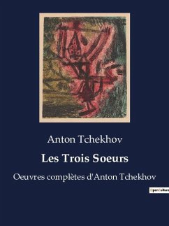 Les Trois Soeurs - Tchekhov, Anton