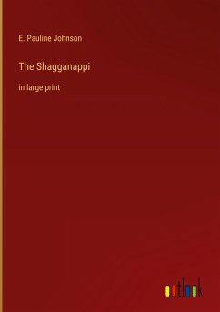 The Shagganappi - Johnson, E. Pauline