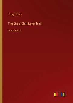 The Great Salt Lake Trail - Inman, Henry