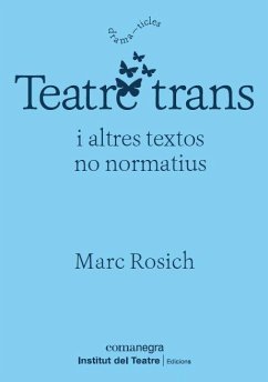 Teatre trans i altres textos no normatius - Rosich i Martí, Marc; Portell, Sebastià