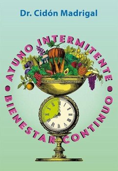 Ayuno intermitente, bienestar continuo - Cidón Madrigal, José Luis