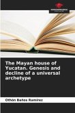The Mayan house of Yucatan. Genesis and decline of a universal archetype
