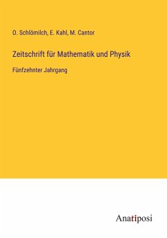 Zeitschrift für Mathematik und Physik - Schlömilch, O.; Kahl, E.; Cantor, M.