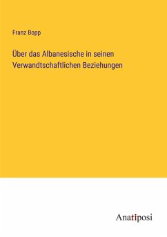 Über das Albanesische in seinen Verwandtschaftlichen Beziehungen - Bopp, Franz