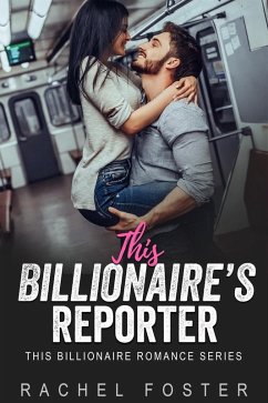 This Billionaire's Reporter (eBook, ePUB) - Foster, Rachel