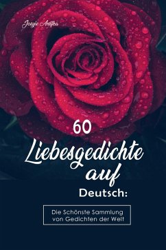 60 Liebesgedichte auf Deutsch: Die Schönste Sammlung von Gedichten der Welt (eBook, ePUB) - Anifka, Josyie