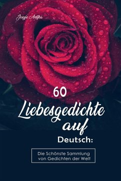 Cover 60 Liebesgedichte auf Deutsch: Die Schönste Sammlung von Gedichten der Welt (eBook, ePUB)