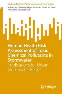 Human Health Risk Assessment of Toxic Chemical Pollutants in Stormwater (eBook, PDF) - Ma, Yukun; Egodawatta, Prasanna; McGree, James; Goonetilleke, Ashantha